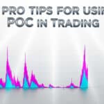 7 Pro Tips for Using POC in Trading